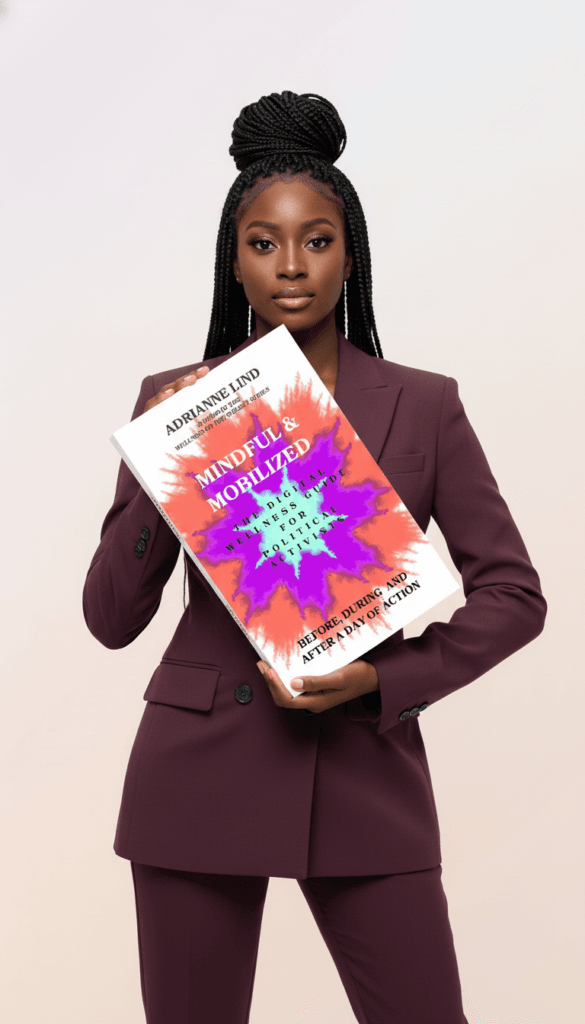 Mindful and Mobilized – The Digital Wellness Guide for Political Activists Mindful and Mobilized - The Digital Wellness Guide for Political Activists